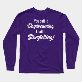 You Call It Daydreaming, I Call It Storytelling! | Quotes | Purple Long Sleeve T-Shirt